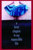 Cover art for A BRIEF CHAPTER IN MY IMPOSSIBLE LIFE