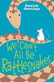 Cover art for WE CAN’T ALL BE RATTLESNAKES