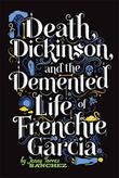 Cover art for DEATH, DICKINSON, AND THE DEMENTED LIFE OF FRENCHIE GARCIA