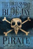 Cover art for THE HIGH-SKIES ADVENTURES OF BLUE JAY THE PIRATE