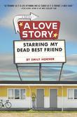 Cover art for A LOVE STORY STARRING MY DEAD BEST FRIEND