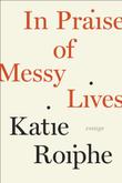 Cover art for IN PRAISE OF MESSY LIVES