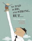 Cover art for MY DAD IS BIG AND STRONG, BUT...