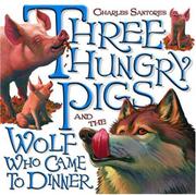 Cover art for THREE HUNGRY PIGS AND THE WOLF WHO CAME TO DINNER