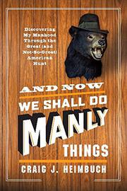 Cover art for AND NOW WE SHALL DO MANLY THINGS