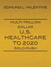Cover art for MULTI-TRILLION DOLLAR U.S. HEALTHCARE TO 2020 GOLD RUSH