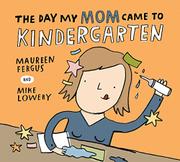 Book Cover for THE DAY MY MOM CAME TO KINDERGARTEN