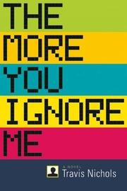 Book Cover for THE MORE YOU IGNORE ME