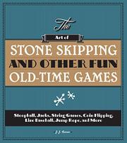 Book Cover for THE ART OF STONE-SKIPPING AND OTHER FUN OLD-TIME GAMES