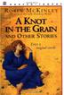 Cover art for A KNOT IN THE GRAIN AND OTHER STORIES