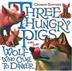 Cover art for THREE HUNGRY PIGS AND THE WOLF WHO CAME TO DINNER