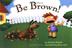 Cover art for BE BROWN!