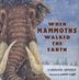Cover art for WHEN MAMMOTHS WALKED THE EARTH