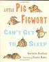 Cover art for LITTLE PIG FIGWORT CAN’T GET TO SLEEP