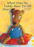 Cover art for WHAT DOES MY TEDDY BEAR DO ALL DAY?