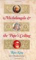 Cover art for MICHELANGELO AND THE POPE’S CEILING