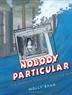 Cover art for NOBODY PARTICULAR
