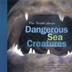 Cover art for THE TRUTH ABOUT DANGEROUS SEA CREATURES