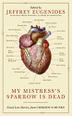Cover art for MY MISTRESS’S SPARROW IS DEAD