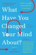 Cover art for WHAT HAVE YOU CHANGED YOUR MIND ABOUT?