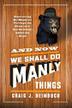 Cover art for AND NOW WE SHALL DO MANLY THINGS