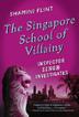 Cover art for THE SINGAPORE SCHOOL OF VILLAINY