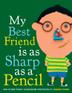 Cover art for MY BEST FRIEND IS AS SHARP AS A PENCIL