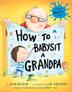 Cover art for HOW TO BABYSIT A GRANDPA