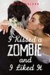 Cover art for I KISSED A ZOMBIE, AND I LIKED IT