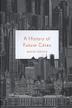 Cover art for A HISTORY OF FUTURE CITIES
