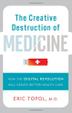 Cover art for THE CREATIVE DESTRUCTION OF MEDICINE