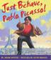 Cover art for JUST BEHAVE, PABLO PICASSO!
