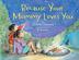 Cover art for BECAUSE YOUR MOMMY LOVES YOU