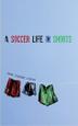 Cover art for A SOCCER LIFE IN SHORTS