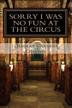 Cover art for Sorry I Was No Fun at the Circus