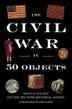 Cover art for THE CIVIL WAR IN 50 OBJECTS