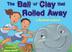 Cover art for THE BALL OF CLAY THAT ROLLED AWAY