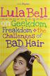Cover art for LULA BELL ON GEEKDOM, FREAKDOM + THE CHALLENGES OF BAD HAIR