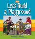 Cover art for LET'S BUILD A PLAYGROUND