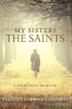 Cover art for MY SISTERS THE SAINTS