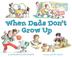 Cover art for WHEN DADS DON'T GROW UP