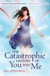 Cover art for THE CATASTROPHIC HISTORY OF YOU AND ME