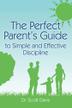 Cover art for The Perfect Parent's Guide to Simple and Effective Discipline 