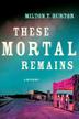 Cover art for THESE MORTAL REMAINS