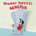 Cover art for NOBODY NOTICES MINERVA