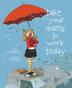 Cover art for TAKE YOUR MAMA TO WORK TODAY