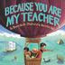 Cover art for BECAUSE YOU ARE MY TEACHER