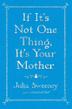 Cover art for IF IT'S NOT ONE THING, IT'S YOUR MOTHER