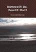 Cover art for DAMNED IF I DO, DEAD IF I DON'T