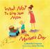 Cover art for WHAT NOT TO GIVE YOUR MOM ON MOTHER'S DAY